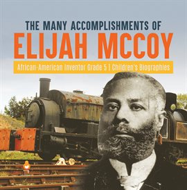 Cover image for The Many Accomplishments of Elijah McCoy African-American Inventor Grade 5 Children's Biographies