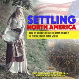 Imagen de portada para Settling North America: An Overview of Early Settlers, Jobs, Women and Slavery, The 13 Colonies ...
