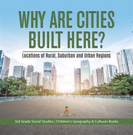 Cover image for Why Are Cities Built Here? Locations of Rural, Suburban and Urban Regions 3rd Grade Social Studi