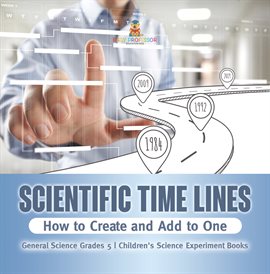 Cover image for Scientific Time Lines: How to Create and Add to One General Science Grade 5 Children's Science