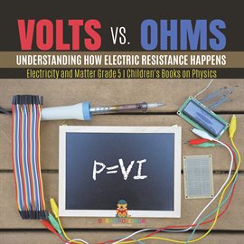 Cover image for Volts vs. Ohms: Understanding How Electric Resistance Happens Electricity and Matter Grade 5 C