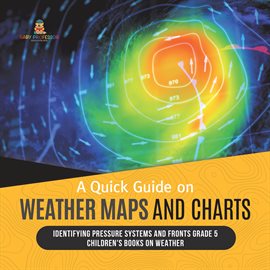 Cover image for A Quick Guide on Weather Maps and Charts Identifying Pressure Systems and Fronts Grade 5 Childr
