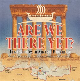 Cover image for Are We There Yet?: Trade Routes in Ancient Phoenicia Grade 5 Social Studies Children's Books o