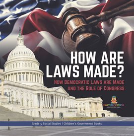 Cover image for How are Laws Made?: How Democratic Laws are Made and the Role of Congress Grade 5 Social Studie