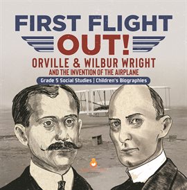 Cover image for First Flight Out!: Orville & Wilbur Wright and the Invention of the Airplane Grade 5 Social Stu