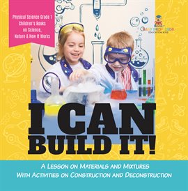Cover image for I Can Build It!: A Lesson on Materials and Mixtures With Activities on Construction and Deconstr