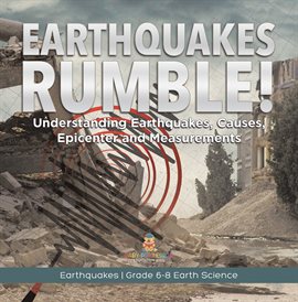 Imagen de portada para Earthquakes Rumble! Understanding Earthquakes, Causes, Epicenter and Measurements Earthquakes G