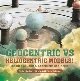 Cover image for Geocentric vs Heliocentric Models! Theories of Galileo, Copernicus and Kepler Solar System Grad