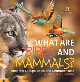Cover image for What are Birds and Mammals? Functions, Groups, Roles and Characteristics Grade 6-8 Life Science