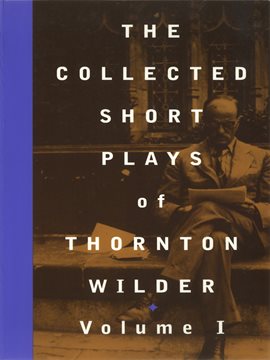 Cover image for The Collected Short Plays of Thornton Wilder, Volume I