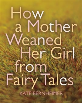 Cover image for How A Mother Weaned Her Girl From Fairy Tales