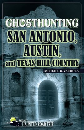 Imagen de portada para Ghosthunting San Antonio, Austin, and Texas Hill Country