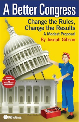 Cover image for A Better Congress: Change the Rules, Change the Results