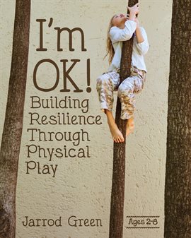 Cover image for I'm OK! Building Resilience Through Physical Play
