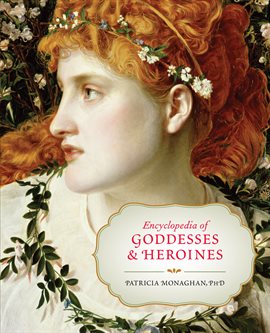 Cover image for Encyclopedia of Goddesses and Heroines