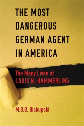 Cover image for The Most Dangerous German Agent in America