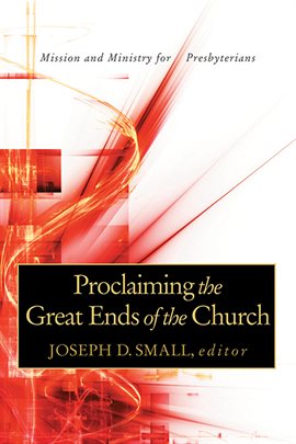 Cover image for Proclaiming the Great Ends of the Church