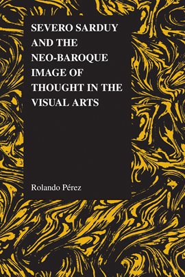 Cover image for Severo Sarduy and the Neo-Baroque Image of Thought in the Visual Arts