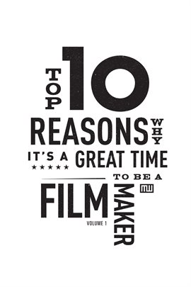 Cover image for Top Ten Reasons Why It's A Great Time to be A Filmmaker