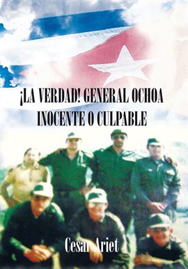 Imagen de portada para ¡La Verdad! General Ochoa Inocente O Culpable
