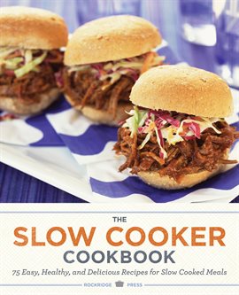 Cover image for The Slow Cooker Cookbook: 75 Easy, Healthy, and Delicious Recipes for Slow Cooked Meals