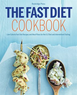 Cover image for The Fast Diet Cookbook: Low-Calorie Fast Diet Recipes and Meal Plans for the 5:2 Diet and Intermi