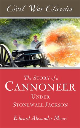 Cover image for The Story of a Cannoneer Under Stonewall Jackson