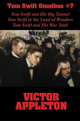 Imagen de portada para Tom Swift and His Big Tunnel, Tom Swift in the Land of Wonders, Tom Swift and His War Tank
