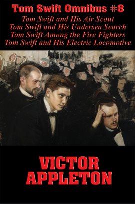 Imagen de portada para Tom Swift and His Air Scout, Tom Swift and His Undersea Search, Tom Swift Among the Fire Fighters, T