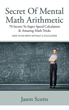 Imagen de portada para Secret Of Mental Math Arithmetic: 70 Secrets To Super Speed Calculation & Amazing Math Tricks
