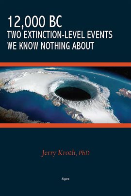 Cover image for 12,000 BC – Two Extinction-Level Events We Know Nothing About