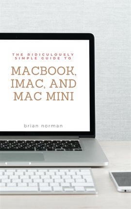 Imagen de portada para The Ridiculously Simple Guide to MacBook, iMac, and Mac Mini
