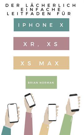 Imagen de portada para The Ridiculously Easy Guide to iPhone X, XR, XS, and XS Max
