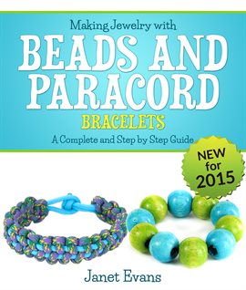 Making Jewelry with Beads and Paracord Bracelets : A Complete and Step by Step Guide