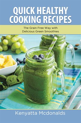 Imagen de portada para Quick Healthy Cooking Recipes: The Grain Free Way with Delicious Green Smoothies