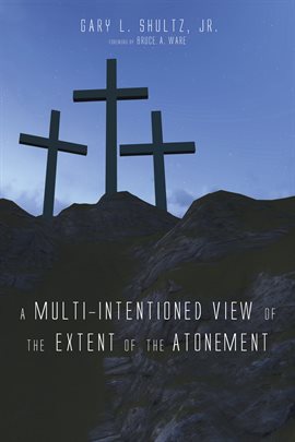 Imagen de portada para A Multi-Intentioned View of the Extent of the Atonement