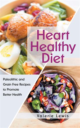 Cover image for Heart Healthy Diet: Paleolithic and Grain Free Recipes to Promote Better Health