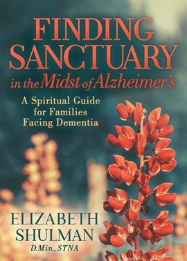 Cover image for Finding Sanctuary in the Midst of Alzheimer's