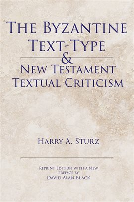 Cover image for The Byzantine Text-Type & New Testament Textual Criticism