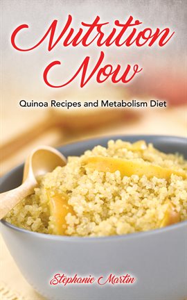 Cover image for Nutrition Now: Quinoa Recipes and Metabolism Diet