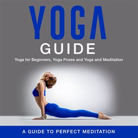 Cover image for Yoga Guide: Yoga for Beginners, Yoga Poses and Yoga and Meditation: A Guide to Perfect Meditation