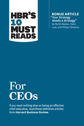 Imagen de portada para HBR's 10 Must Reads for CEOs (with bonus article "Your Strategy Needs a Strategy" by Martin Reeve...
