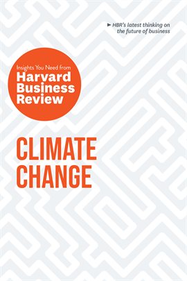 Cover image for Climate Change: The Insights You Need from Harvard Business Review
