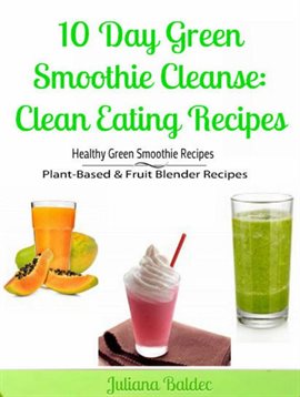 Imagen de portada para 10 Day Green Smoothie Cleanse: Clean Eating Recipes