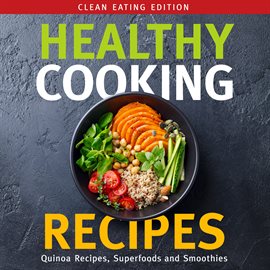 Imagen de portada para Healthy Cooking Recipes: Clean Eating Edition: Quinoa Recipes, Superfoods and Smoothies