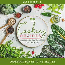 Imagen de portada para Cooking Recipes, Volume 1 - Superfoods, Raw Food Diet and Detox Diet: Cookbook for Healthy Recipes