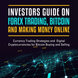 Cover image for Investors Guide On Forex Trading, Bitcoin and Making Money Online