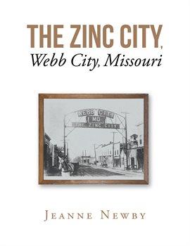 Cover image for The Zinc City, Webb City, Missouri