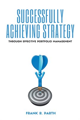 Cover image for Successfully Achieving Strategy Through Effective Portfolio Management
