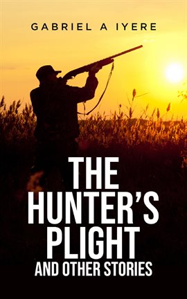 Cover image for The Hunter's Plight and Other Stories